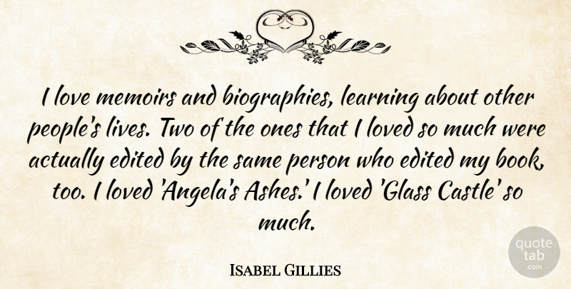 Isabel Gillies Quote About Edited, Learning, Love, Loved, Memoirs: I Love Memoirs And Biographies...