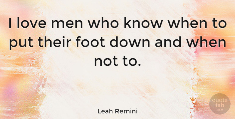 Leah Remini Quote About Men, Feet, Down And: I Love Men Who Know...