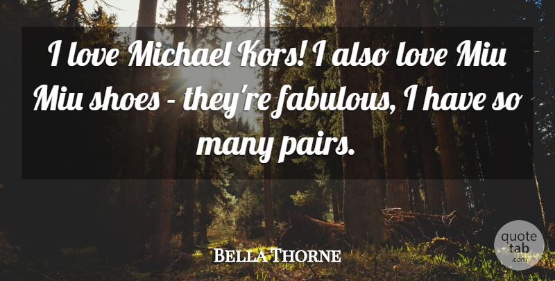 Bella Thorne Quote About Shoes, Pairs, Fabulous: I Love Michael Kors I...