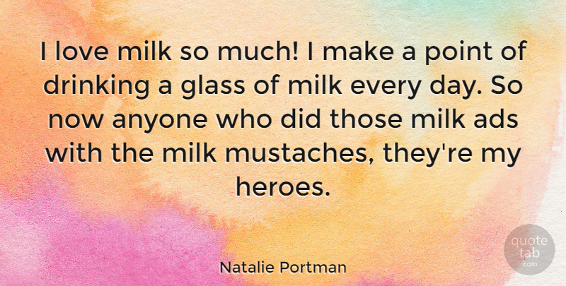 Natalie Portman Quote About Hero, Drinking, Glasses: I Love Milk So Much...