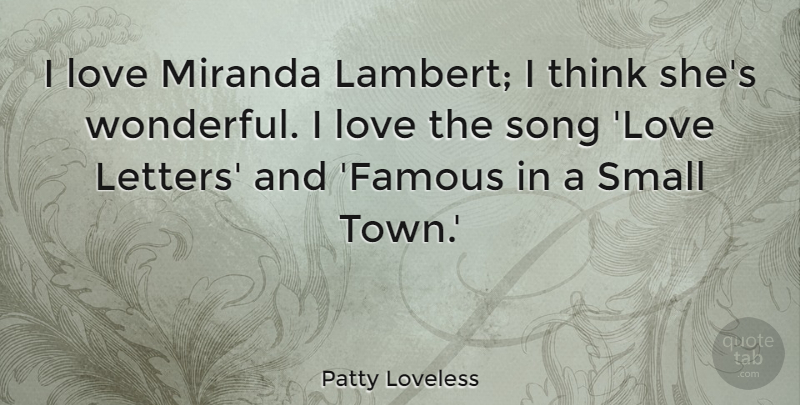Patty Loveless Quote About Famous, Love, Song: I Love Miranda Lambert I...