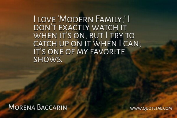 Morena Baccarin Quote About Modern Family, Trying, Watches: I Love Modern Family I...