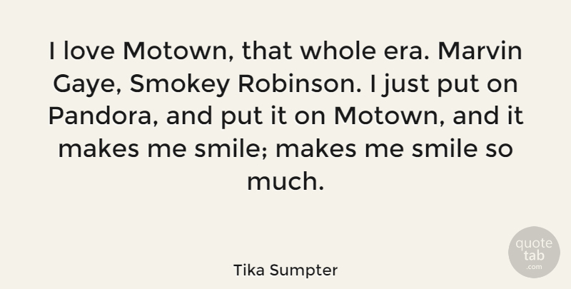 Tika Sumpter Quote About Eras, Make Me Smile, Pandora: I Love Motown That Whole...