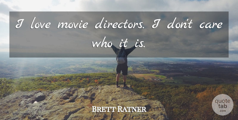 Brett Ratner Quote About Movie Love, Care, Directors: I Love Movie Directors I...