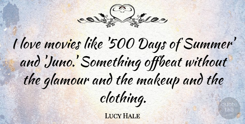 Lucy Hale Quote About Summer, Makeup, Movie Love: I Love Movies Like 500...