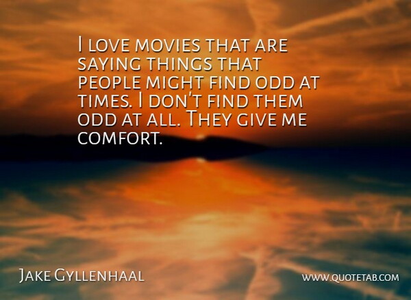 Jake Gyllenhaal Quote About Giving, Movie Love, People: I Love Movies That Are...