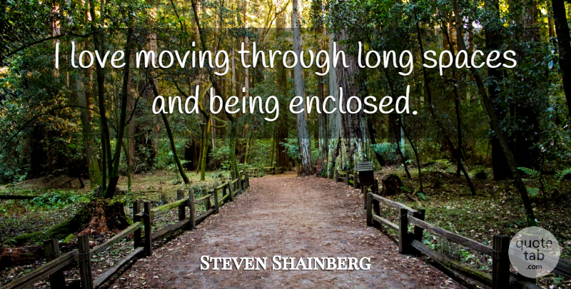Steven Shainberg Quote About Moving, Space, Long: I Love Moving Through Long...