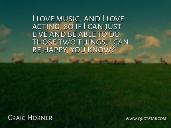 Craig Horner Quote About Love, Music: I Love Music And I...