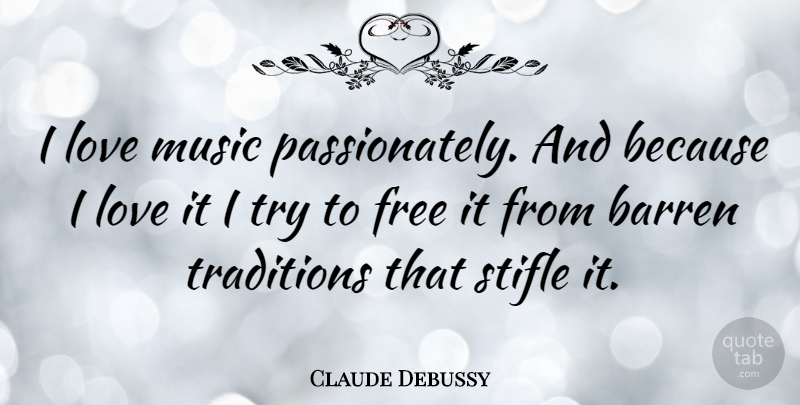 Claude Debussy Quote About Trying, Music Love, Tradition: I Love Music Passionately And...