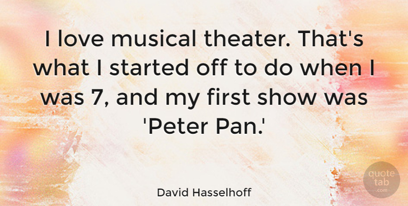 David Hasselhoff Quote About Love: I Love Musical Theater Thats...