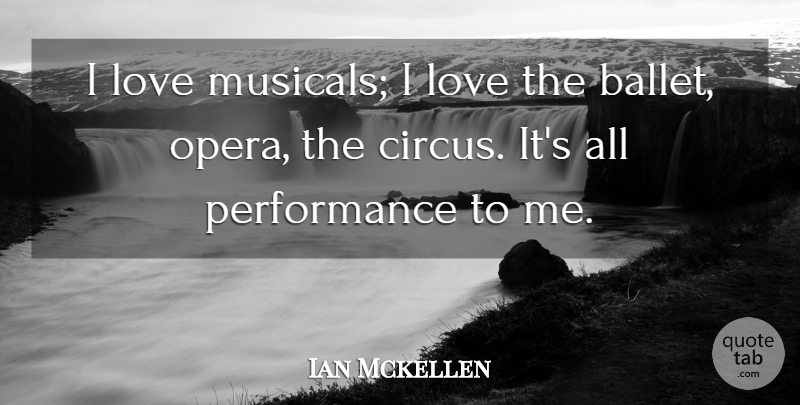 Ian Mckellen Quote About Love, Performance: I Love Musicals I Love...