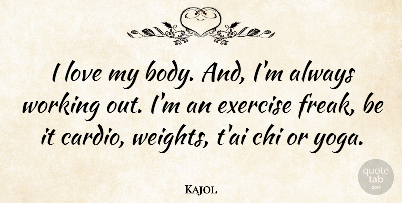 Kajol Quote About Yoga, Exercise, Work Out: I Love My Body And...