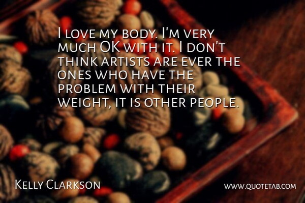 Kelly Clarkson Quote About Beauty, Thinking, Artist: I Love My Body Im...