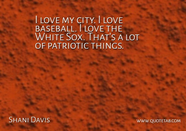 Shani Davis Quote About Love, Patriotic, White: I Love My City I...