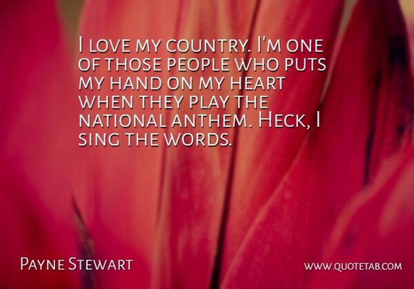 Payne Stewart Quote About American Athlete, Hand, Heart, Love, National: I Love My Country Im...