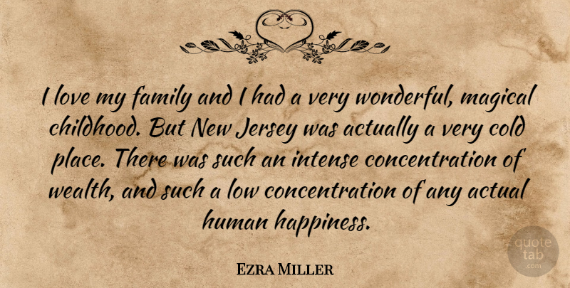 Ezra Miller Quote About Actual, Cold, Concentration, Family, Happiness: I Love My Family And...