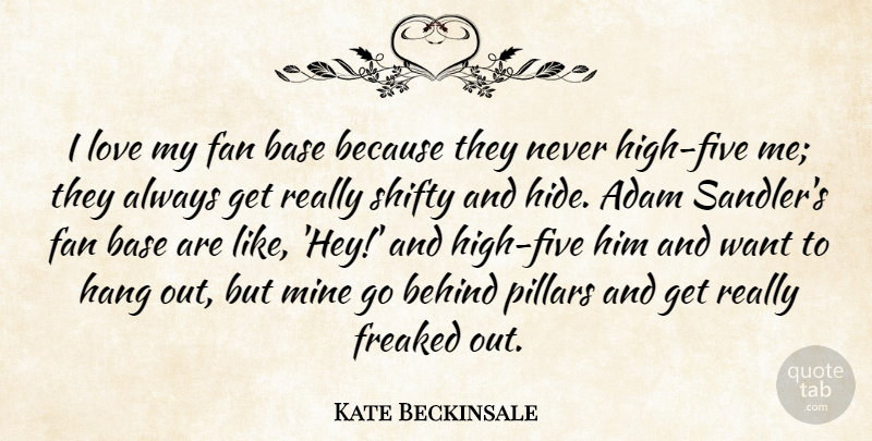 Kate Beckinsale Quote About Fans, Hey, Want: I Love My Fan Base...