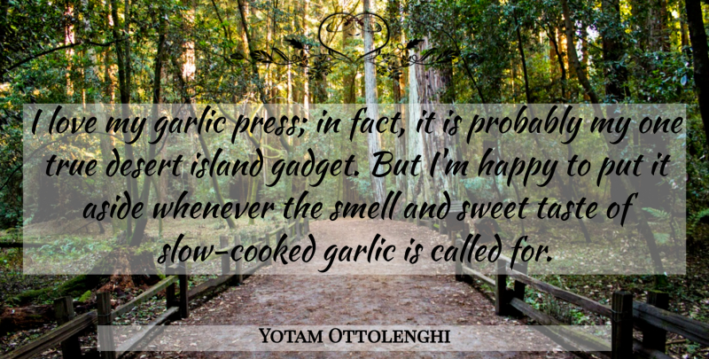 Yotam Ottolenghi Quote About Aside, Garlic, Island, Love, Smell: I Love My Garlic Press...