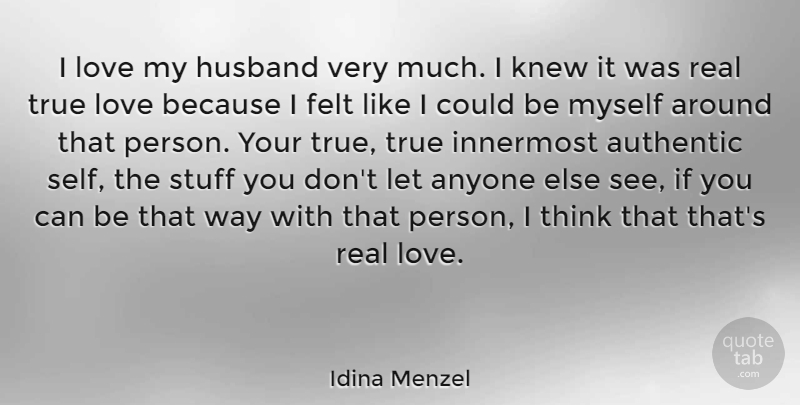 Idina Menzel Quote About Husband, Real, Love Is: I Love My Husband Very...