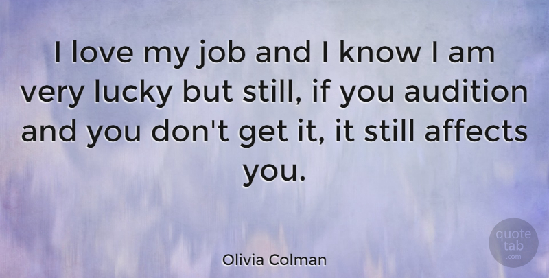 Olivia Colman Quote About Jobs, Auditions, Lucky: I Love My Job And...