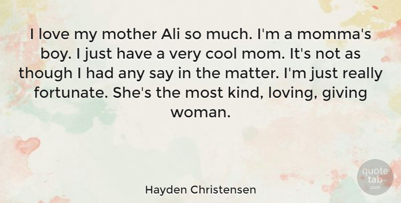 Hayden Christensen Quote About Mom, Mother, Boys: I Love My Mother Ali...