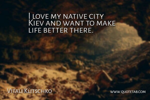 Vitali Klitschko Quote About City, Life, Love, Native: I Love My Native City...