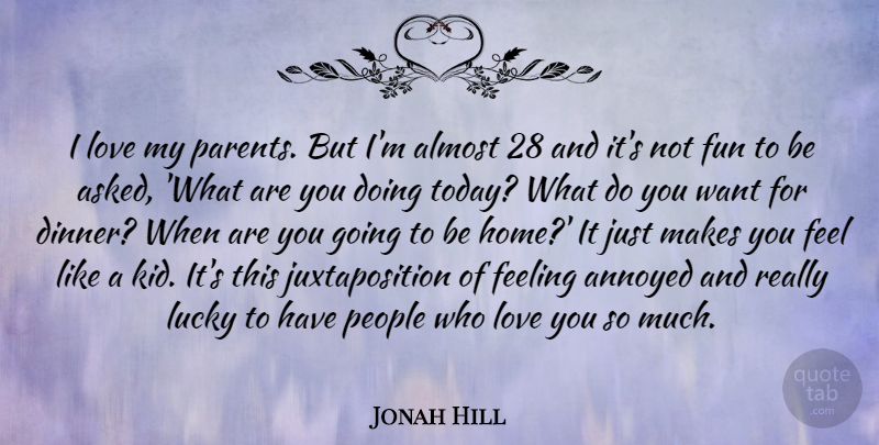 Jonah Hill Quote About Fun, Love You, Kids: I Love My Parents But...