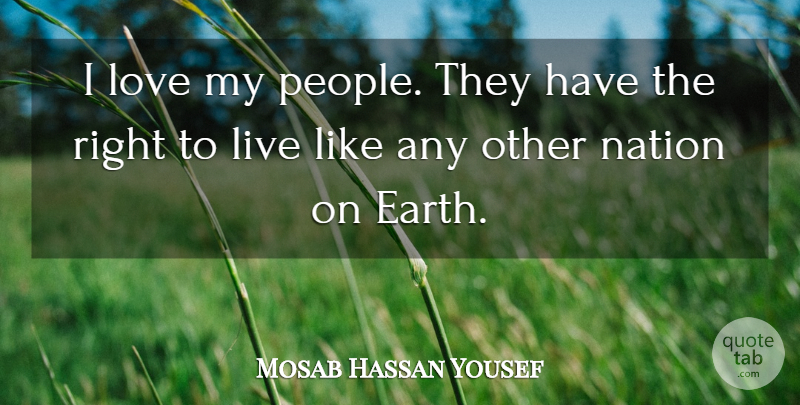Mosab Hassan Yousef Quote About People, Earth, Nations: I Love My People They...