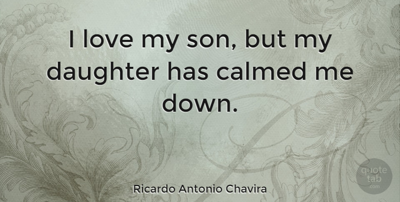 Ricardo Antonio Chavira Quote About Daughter, Son, I Love My Son: I Love My Son But...