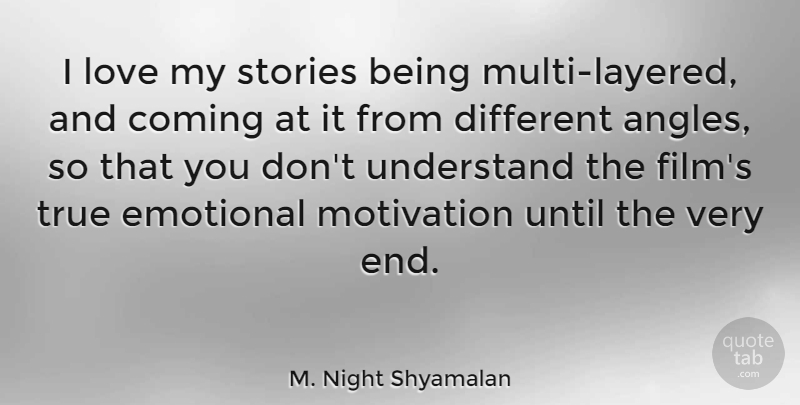 M. Night Shyamalan Quote About Coming, Emotional, Love, Motivation, Stories: I Love My Stories Being...
