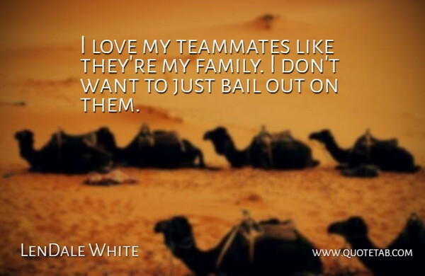 LenDale White Quote About Bail, Love, Teammates: I Love My Teammates Like...
