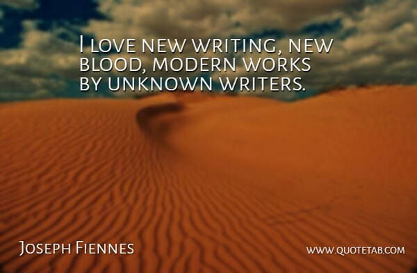 Joseph Fiennes Quote About Writing, Blood, Modern: I Love New Writing New...