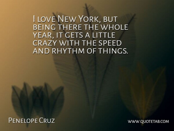 Penelope Cruz Quote About New York, Crazy, Years: I Love New York But...