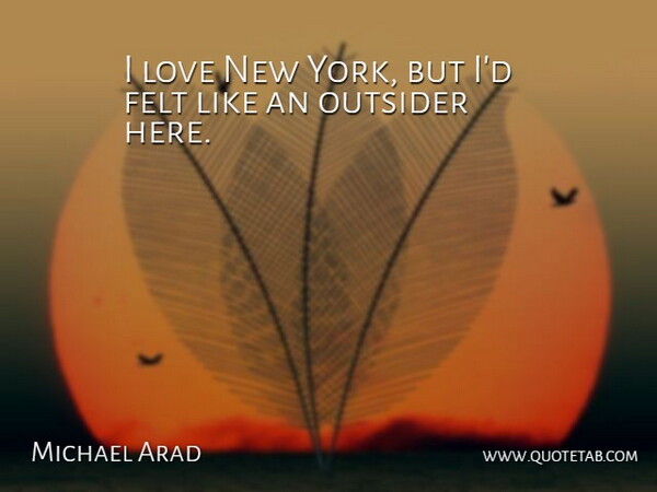Michael Arad Quote About New York, Outsiders, I Love New York: I Love New York But...