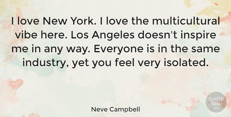 Neve Campbell Quote About New York, Inspire, Way: I Love New York I...