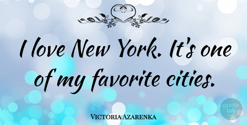 Victoria Azarenka Quote About New York, Cities, My Favorite: I Love New York Its...