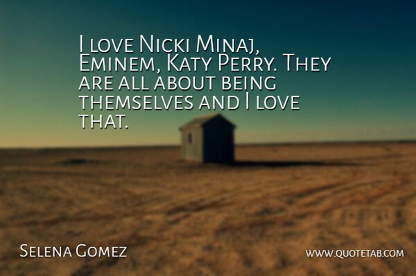 Selena Gomez Quote About undefined: I Love Nicki Minaj Eminem...