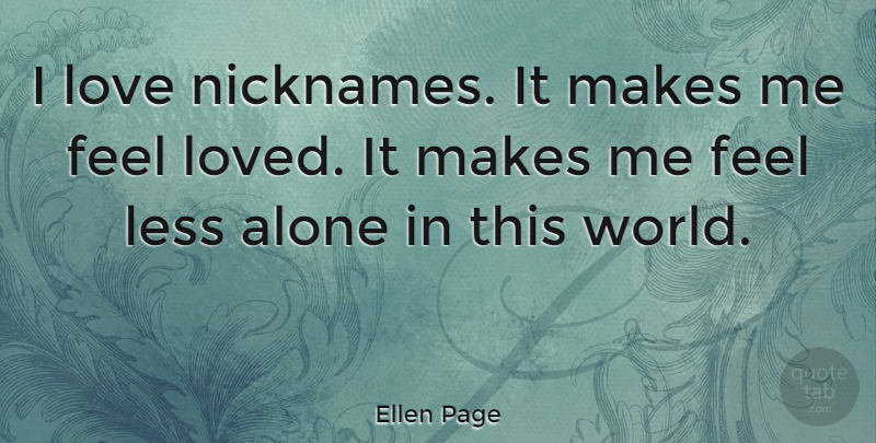 Ellen Page Quote About Nicknames, World, This World: I Love Nicknames It Makes...
