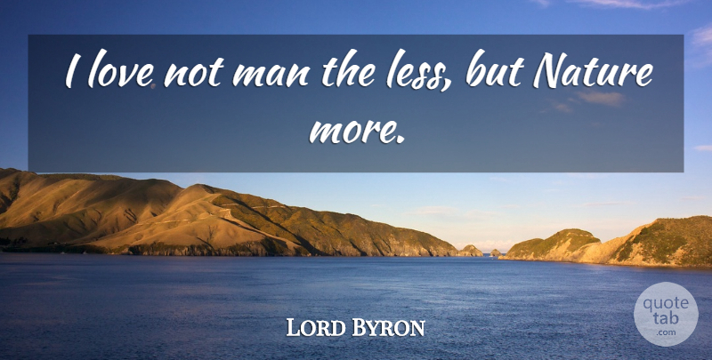 Lord Byron Quote About Nature, Men, Earth Day: I Love Not Man The...