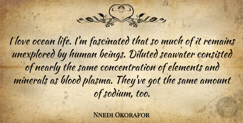 Nnedi Okorafor Quote About Amount, Blood, Concentration, Elements, Fascinated: I Love Ocean Life Im...