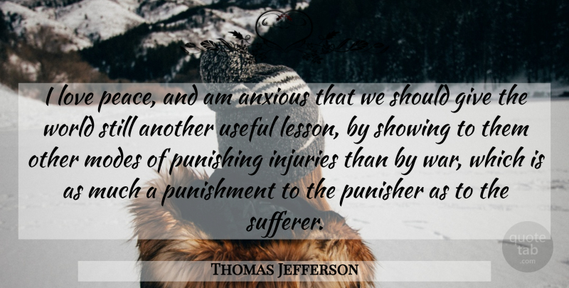 Thomas Jefferson Quote About Peace, War, Punishment: I Love Peace And Am...