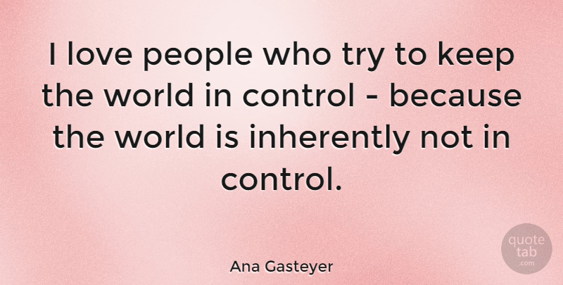Ana Gasteyer Quote About People, Trying, World: I Love People Who Try...
