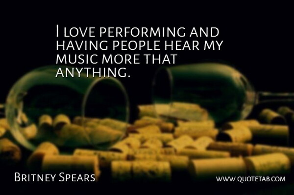 Britney Spears Quote About People, Performing: I Love Performing And Having...