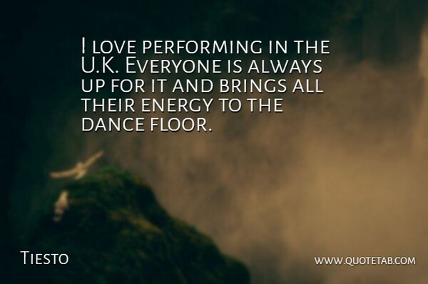 Tiesto Quote About Brings, Love, Performing: I Love Performing In The...