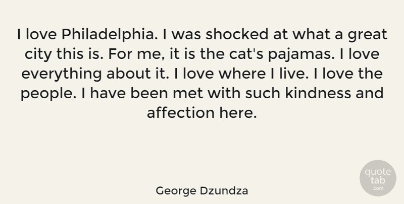 George Dzundza Quote About Kindness, Cat, Cities: I Love Philadelphia I Was...