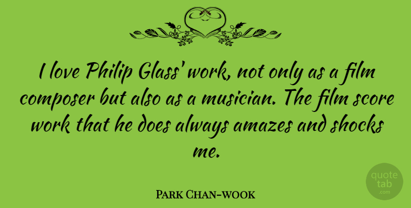 Park Chan-wook Quote About Glasses, Doe, Musician: I Love Philip Glass Work...
