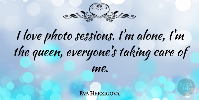 Eva Herzigova Quote About Queens, Care, Session: I Love Photo Sessions Im...