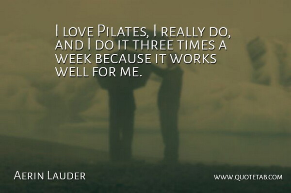 Aerin Lauder Quote About Three, Pilates, Week: I Love Pilates I Really...