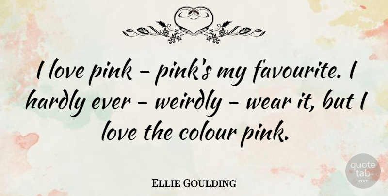Ellie Goulding Quote About Favourite, Colour: I Love Pink Pinks My...