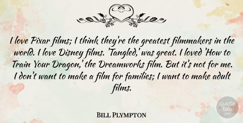 Bill Plympton Quote About Adult, Disney, Dreamworks, Filmmakers, Great: I Love Pixar Films I...